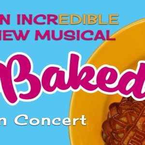 Cast Set For BAKED! THE MUSICAL Concert Production Next Week