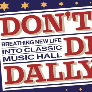 DON'T DILLY DALLY Brings the UK's Best Music Hall Acts to Five Theatres Photo