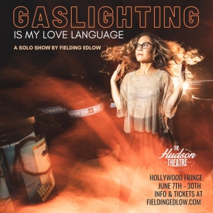 GASLIGHTING IS MY LOVE LANGUAGE Comes to the Hollywood Fringe Festival