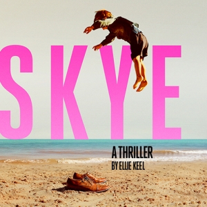 Ellie Keel Makes Playwriting Debut With SKYE: A THRILLER at Edinburgh Festival Fringe