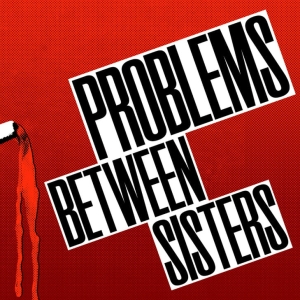 PROBLEMS BETWEEN SISTERS Debuts Next Month at Studio Theatre