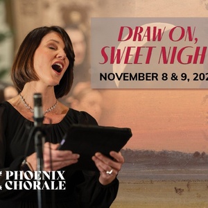 Phoenix Chorale Will Perform DRAW ON, SWEET NIGHT