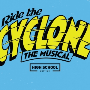 RIDE THE CYCLONE (HIGH SCHOOL EDITION) Comes to First Stage