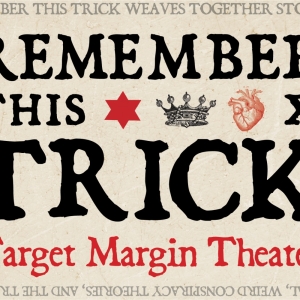 REMEMBER THIS TRICK Comes to Target Margin Theater in February Photo