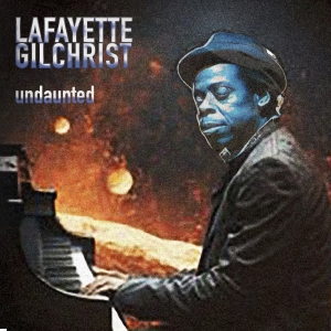 Pianist Lafayette Gilchrists Undaunted Out November 3 Via Morphius Records Photo