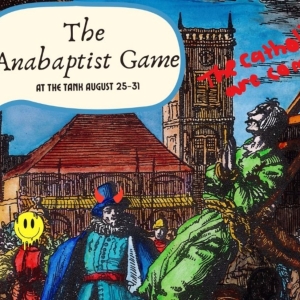 THE ANABAPTIST GAME Will Play The Tank Theater August 25"31 Photo