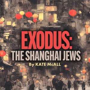 World Premiere of EXODUS: THE SHANGHAI JEWS Comes to L.A. Theatre Works