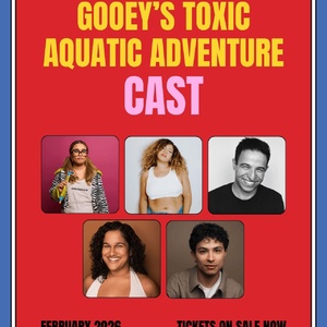 Cast Set For La Daniella's GOOEY’S TOXIC AQUATIC ADVENTURE at the Bushwick Starr