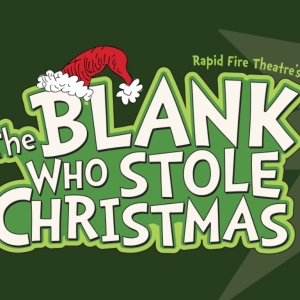 Rapid Fire Theatre Presents THE BLANK WHO STOLE CHRISTMAS! Opening This Week Photo