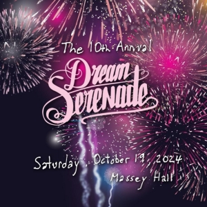 THE 10TH ANNUAL DREAM SERENADE Comes to Massey Hall in October