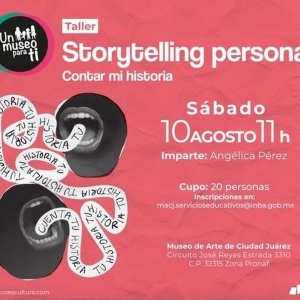 El Museo De Arte De Ciudad Juárez Llevará A Cabo El Taller Storytelling Personal: Contar Mi Historia