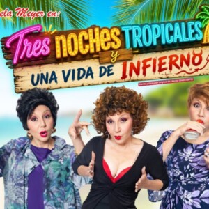 TRES NOCHES TROPICALES Y UNA VIDA DE INFIERNO Will Come to The Luis A. Ferré Center for the Performing Arts