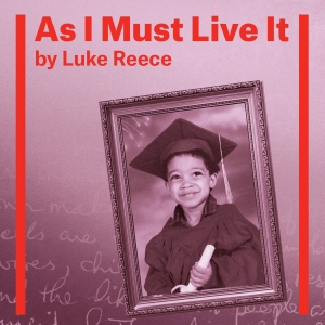 Award-Winning Spoken Word Artist Luke Reece Tells His Story In AS I MUST LIVE IT, Beg Video