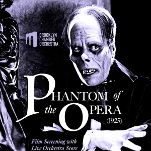 Brooklyn Chamber Orchestra To Present Silent Film THE PHANTOM OF THE OPERA With Live 