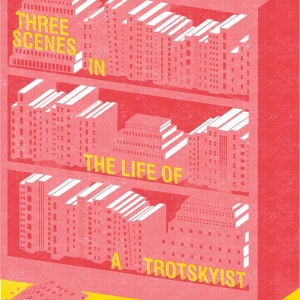 Cast and Creative Team Announced  FOR THREE SCENES IN THE LIFE OF A TROTSKYIST At…