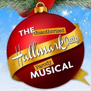 THE UNAUTHORIZED HALLMARK(ISH) PARODY MUSICAL to Play Marcus Performing Arts Center Photo