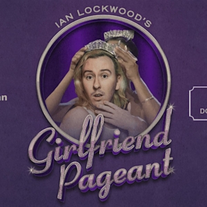 Ian Lockwood's GIRLFRIEND PAGEANT Comes to Littlefield NYC This Month