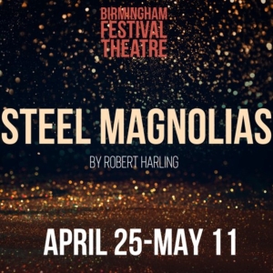 STEEL MAGNOLIAS Comes to Birmingham Festival Theatre