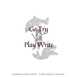 Kumu Kahua Theatre And Bamboo Ridge Press Reveal January 2026&nbsp;GO TRY PLAYWRITE Prompt Photo