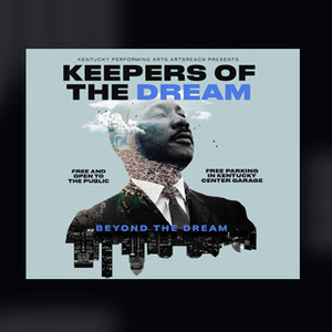 Kentucky Performing Arts to Honor Dr. Martin Luther King Jr. With KEEPERS OF THE DREAM: BE Photo