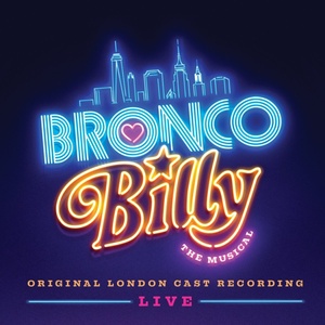 BRONCO BILLY " THE MUSICAL To Release Live Original London Cast Recording October 2 Photo