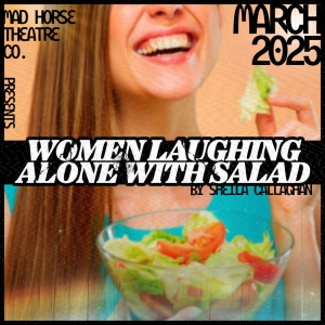 WOMEN LAUGHING ALONE WITH SALAD Comes to Mad Horse in March Photo