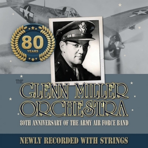'The Glenn Miller Orchestra: 80th Anniversary Of The Army Air Force Band' Album Avail Photo