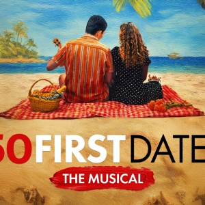 50 FIRST DATES: THE MUSICAL Will Premiere in London in September Photo