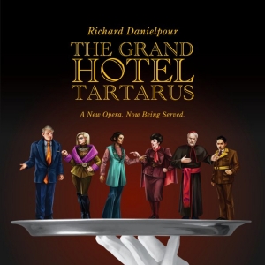 Opera UCLA Will Present the World Premiere of Richard Danielpour's THE GRAND HOTEL TARTARUS