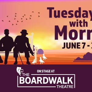 TUESDAY WITH MORRIE Comes to The Boardwalk Theatre This Month