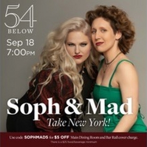 SOPH & MAD TAKE NEW YORK! Comes to 54 Below