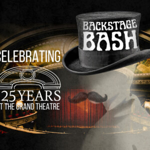 BACKSTAGE BASH to Celebrate Grand Theatre's 125th Anniversary Photo