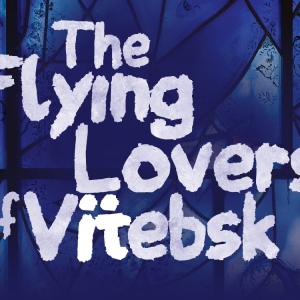 THE FLYING LOVERS OF VITEBSK Comes to Northlight Theatre Next Month Photo