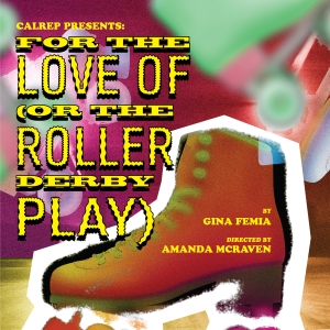 FOR THE LOVE OF; (OR THE ROLLER DERBY PLAY) Premieres at the Studio Theatre This Week Photo