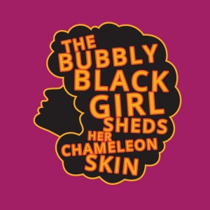 Creative Cauldron Closes 2023-24 Season With THE BUBBLY BLACK GIRL SHEDS HER CHAMELEO