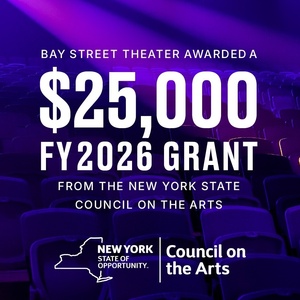 Bay Street Theater Receives $25,000 Grant From The New York State Council On The Arts