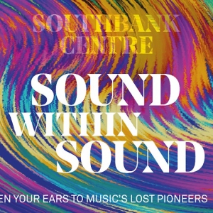 SOUND WITHIN SOUND Launches at Southbank Centre This July Photo