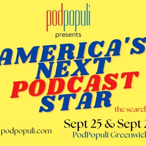 AMERICA'S NEXT PODCAST STAR Contest Comes To Greenwich This September