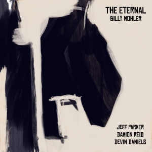 Billy Mohles THE ETERNAL Debuts New Quartet With Guitarist Jeff Parker, Altoist Devin Dani Photo