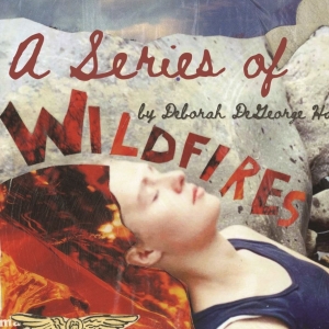 Deborah Harbin Productions Presents A SERIES OF WILDFIRES Photo