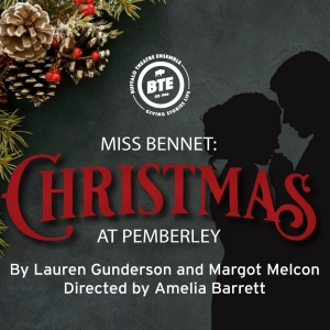 Buffalo Theatre Ensemble Presents MISS BENNET: CHRISTMAS AT PEMBERLEY Just In Time…
