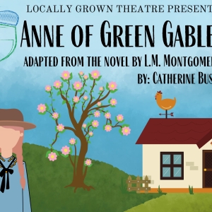 ANNE OF GREEN GABLES Comes to Locally Grown Theatre in July Photo
