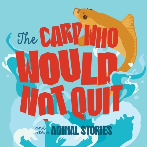 Cast and Creative Team Set For THE CARP WHO WOULD NOT QUIT AND OTHER ANIMAL STORIES at Chi Photo
