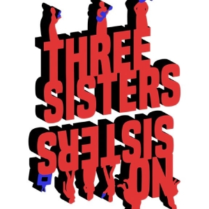 THREE SISTERS AND NO SISTERS Begins At Theatre Pro Rata In May