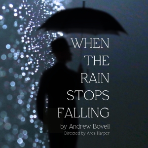Columbia University School of the Arts WHEN THE RAIN STOPS FALLING Directed By Ares Harper
