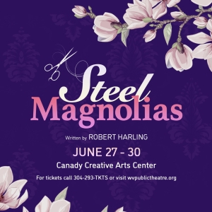 STEEL MAGNOLIAS Comes to West Virginia Public Theatre This Month