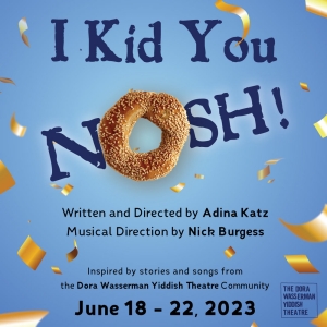 I KID YOU NOSH! Comes to The Segal Centre for Performing Arts