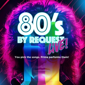 Prima Theatre Launches 80S BY REQUEST: LIVE! A Crowd-Curated Concert Experience Photo
