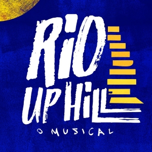 RIO UPHILL- A NEW MUSICAL To Receive World Premiere In Rio DE Janeiro This Fall