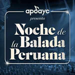 NOCHE DE LA BALADA PERUANA Comes to Gran Teatro Nacional Photo